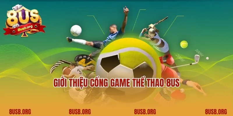 Giới thiệu cổng game thể thao 8US